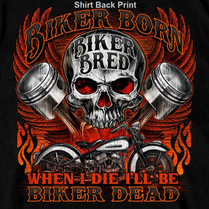 Skull Piston Biker Born Biker Bred When I Die I'll Be Biker Dead T-Shirt